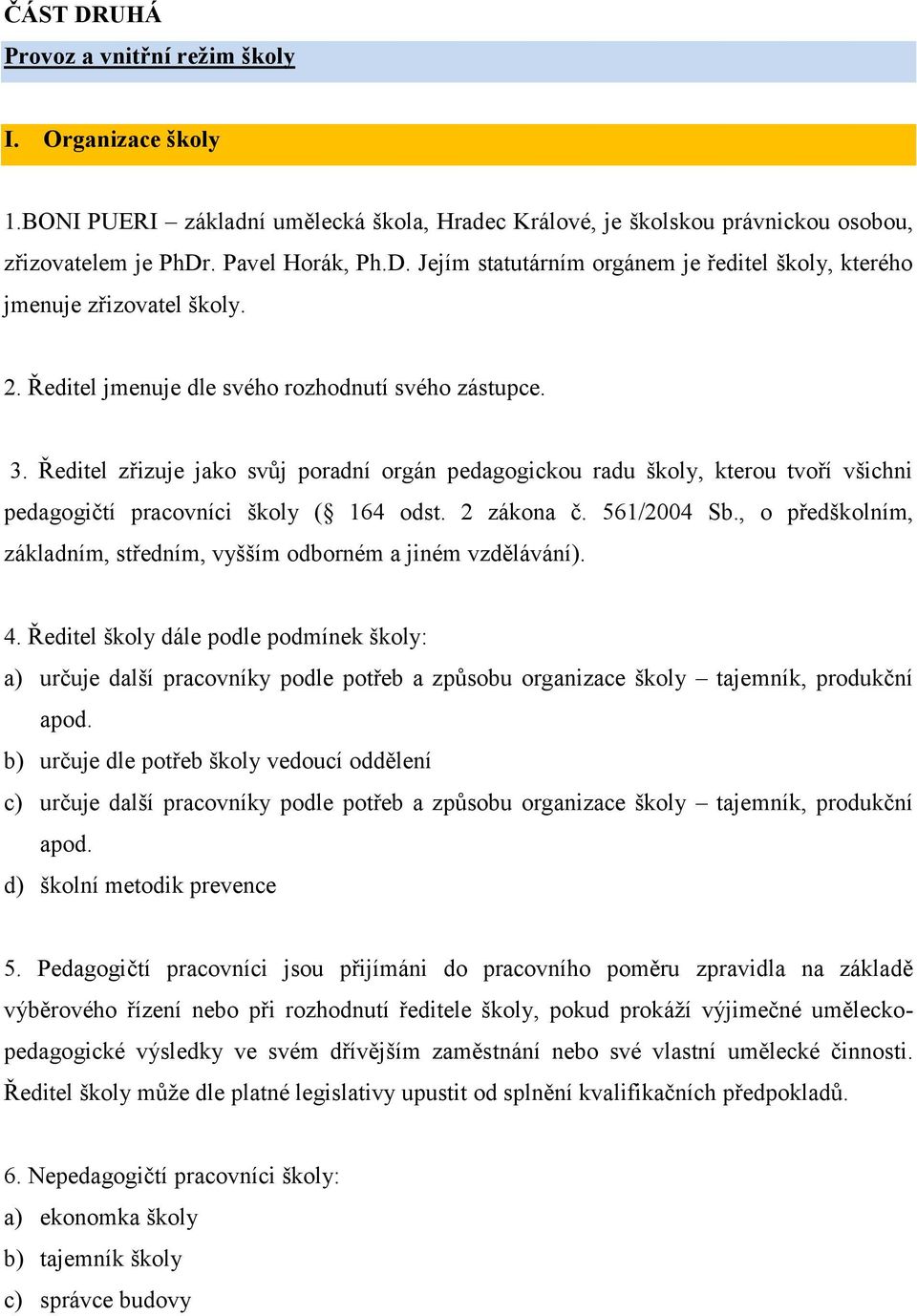 561/2004 Sb., o předškolním, základním, středním, vyšším odborném a jiném vzdělávání). 4.