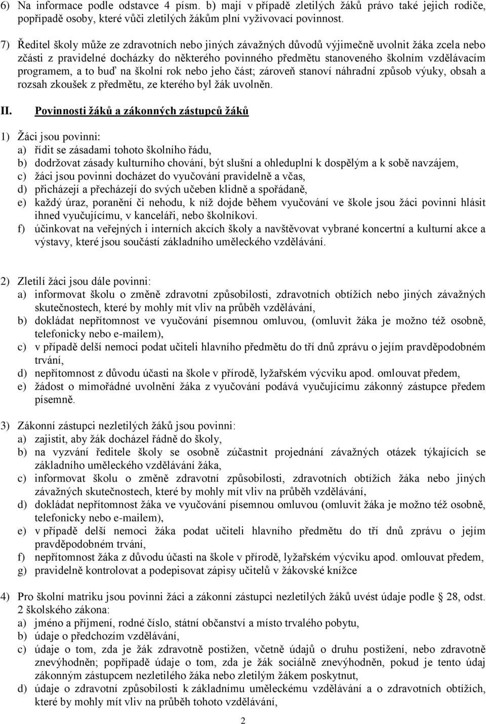 programem, a to buď na školní rok nebo jeho část; zároveň stanoví náhradní způsob výuky, obsah a rozsah zkoušek z předmětu, ze kterého byl žák uvolněn. II.