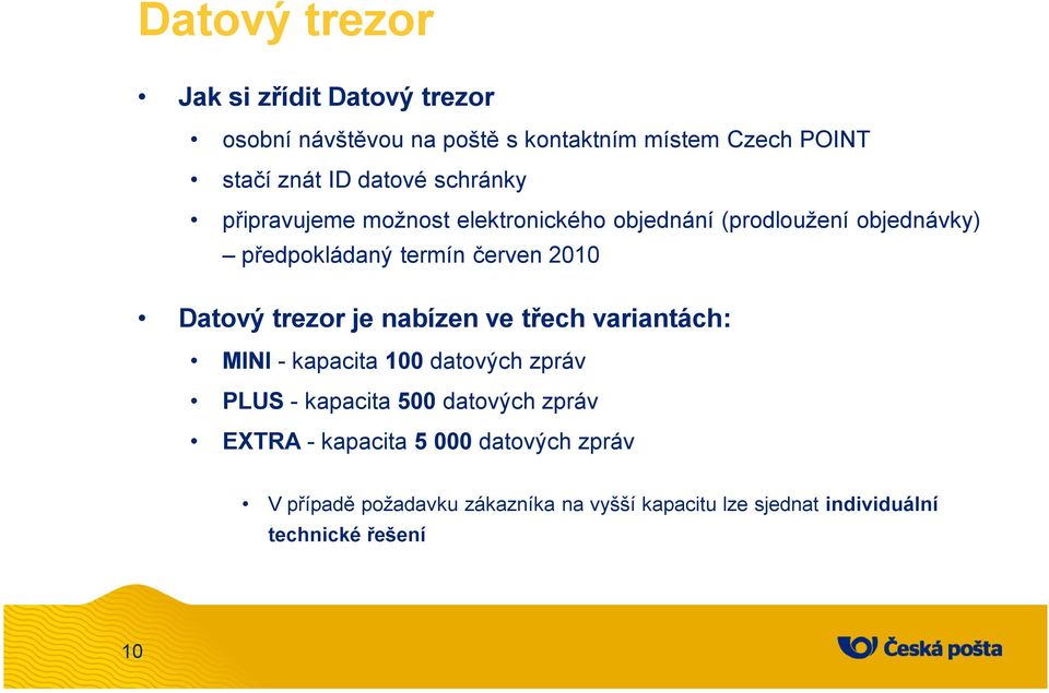 Datový trezor je nabízen ve třech variantách: MINI - kapacita 100 datových zpráv PLUS - kapacita 500 datových zpráv