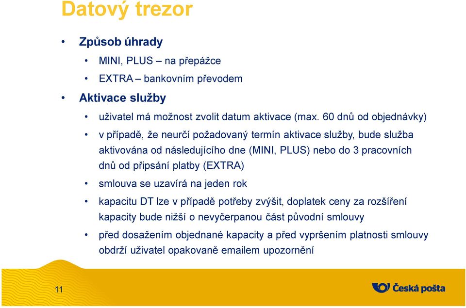 pracovních dnů od připsání platby (EXTRA) smlouva se uzavírá na jeden rok kapacitu DT lze v případě potřeby zvýšit, doplatek ceny za rozšíření