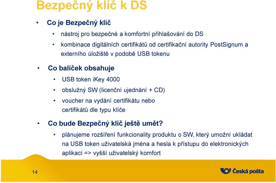 ujednání + CD) voucher na vydání certifikátu nebo certifikátů dle typu klíče Co bude Bezpečný klíč ještě umět?