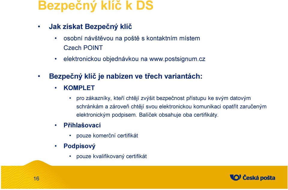 cz Bezpečný klíč je nabízen ve třech variantách: KOMPLET pro zákazníky, kteří chtějí zvýšit bezpečnost přístupu ke svým