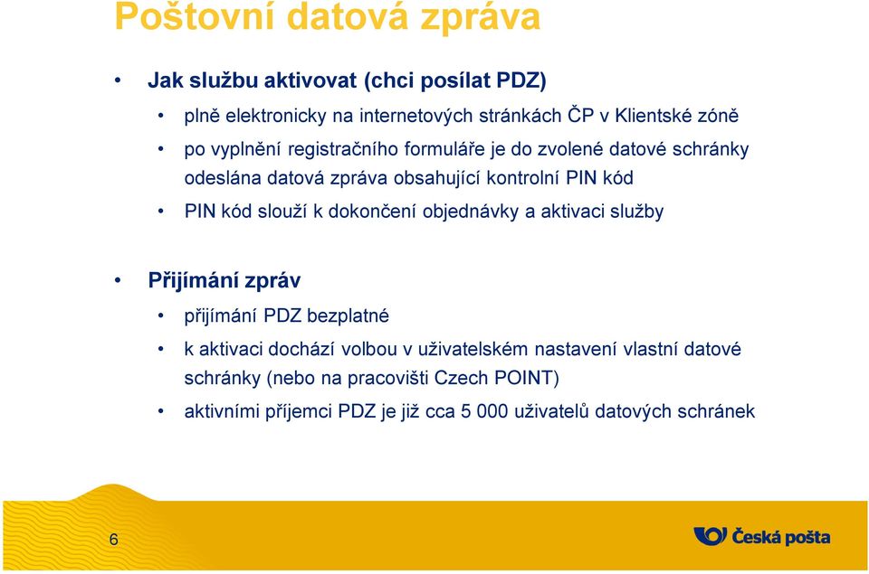 slouží k dokončení objednávky a aktivaci služby Přijímání zpráv přijímání PDZ bezplatné k aktivaci dochází volbou v uživatelském