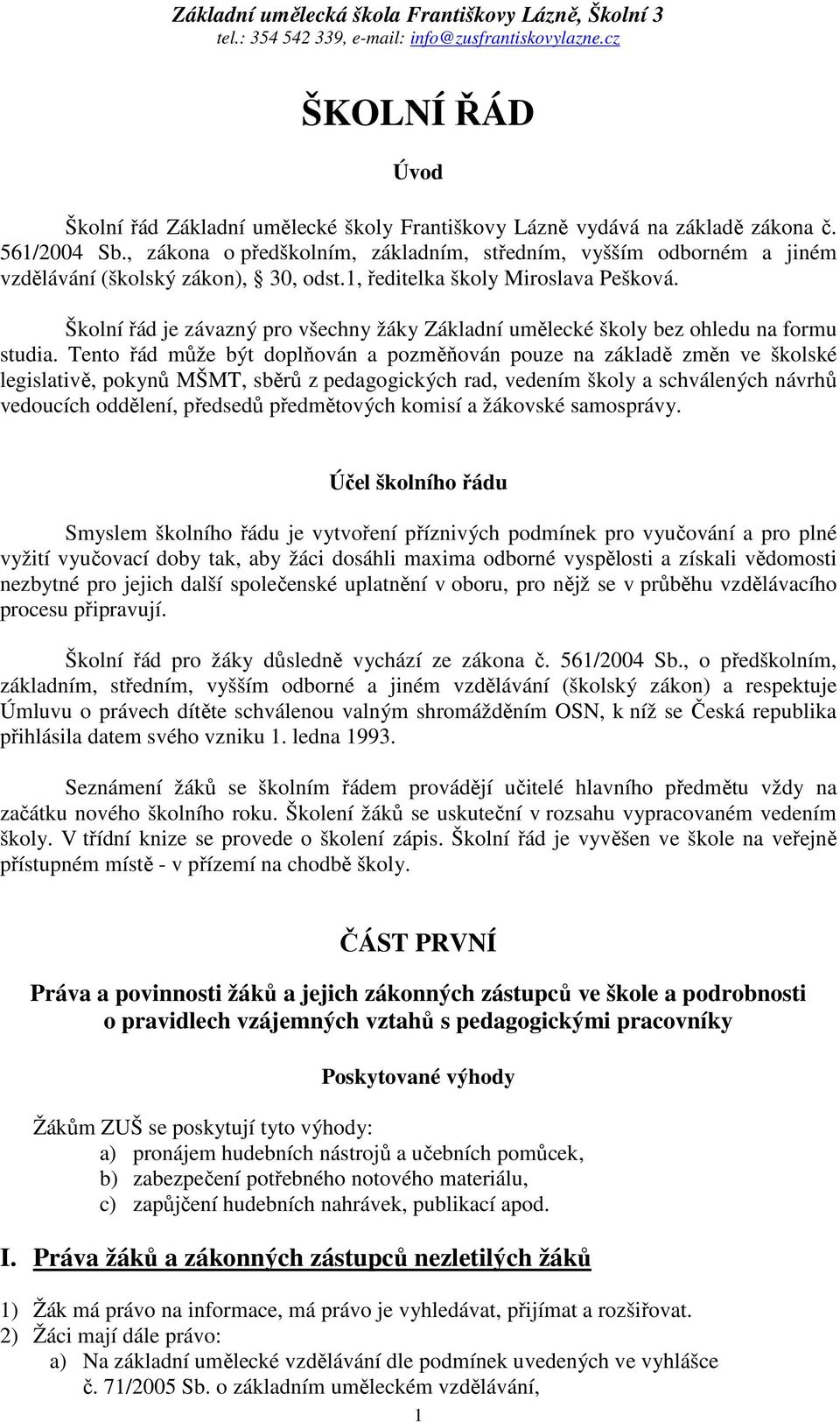 Školní řád je závazný pro všechny žáky Základní umělecké školy bez ohledu na formu studia.