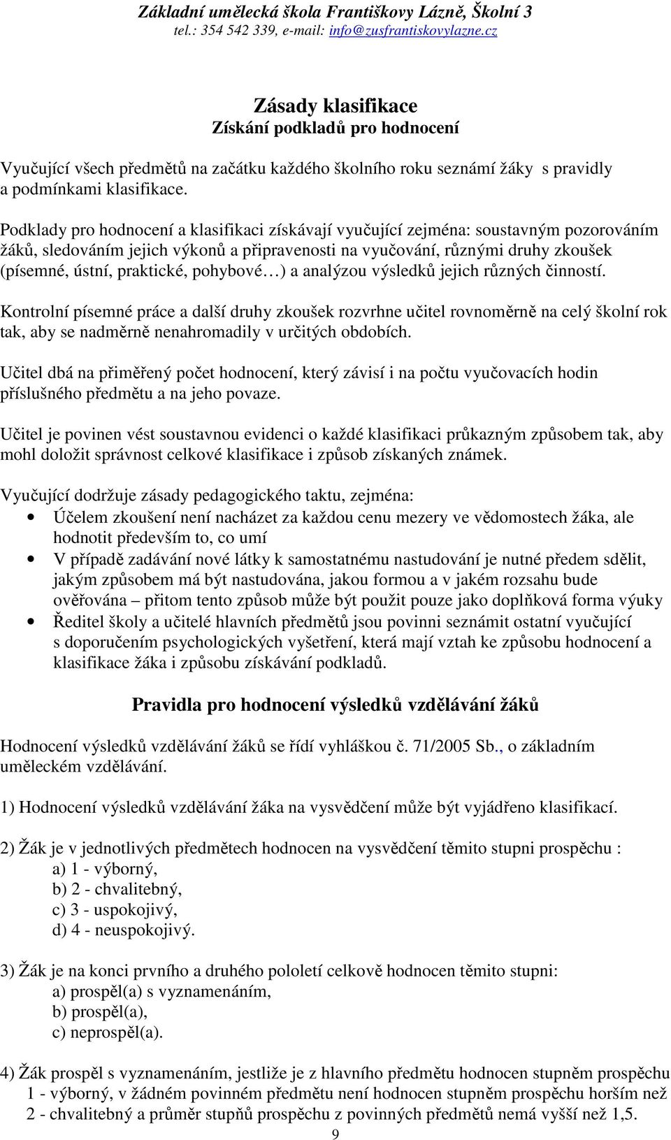 pohybové ) a analýzou výsledků jejich různých činností.