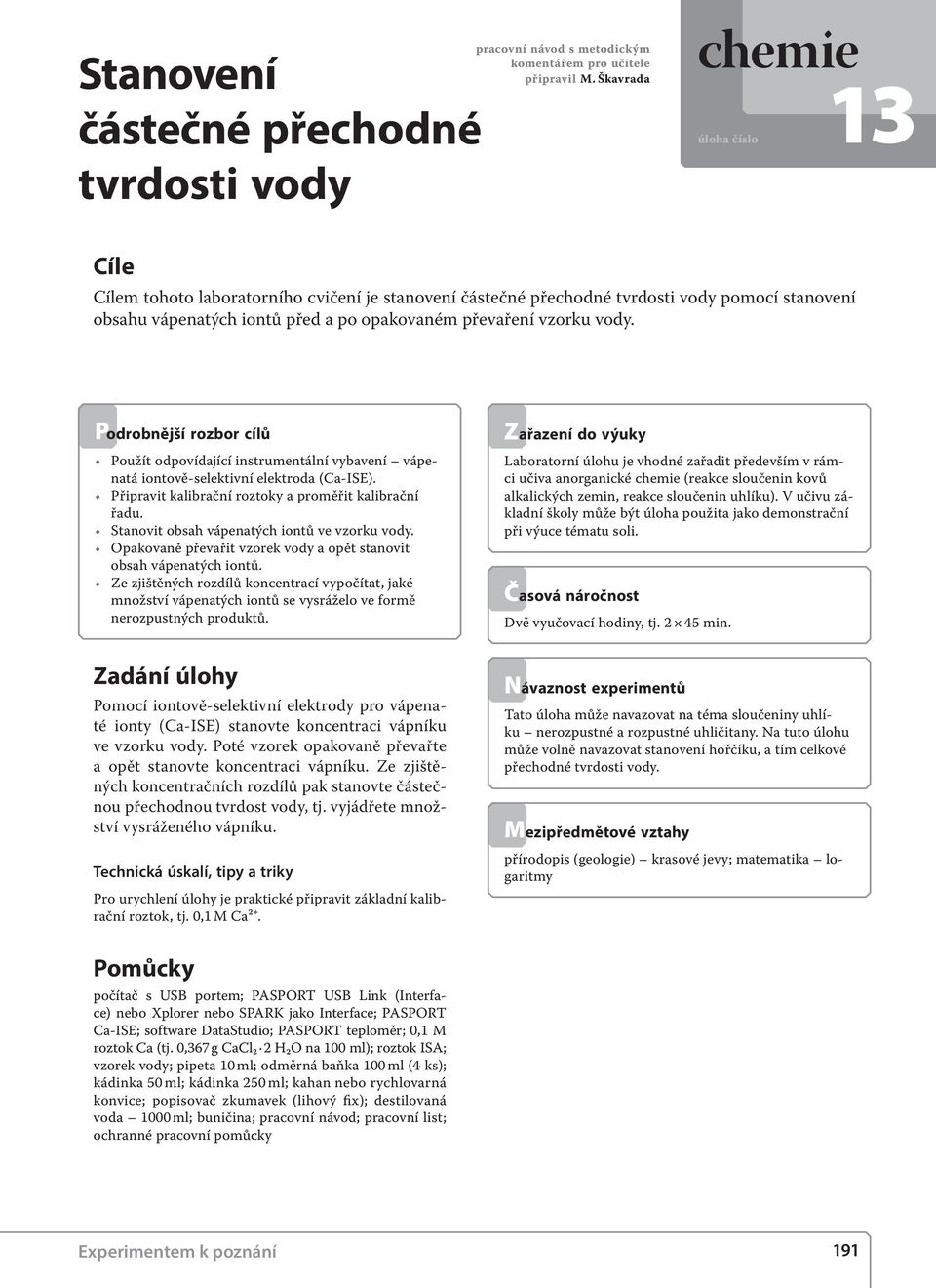 vody. Podrobnější rozbor cílů Použít odpovídající instrumentální vybavení vápenatá iontově-selektivní elektroda (Ca-ISE). Připravit kalibrační roztoky a proměřit kalibrační řadu.