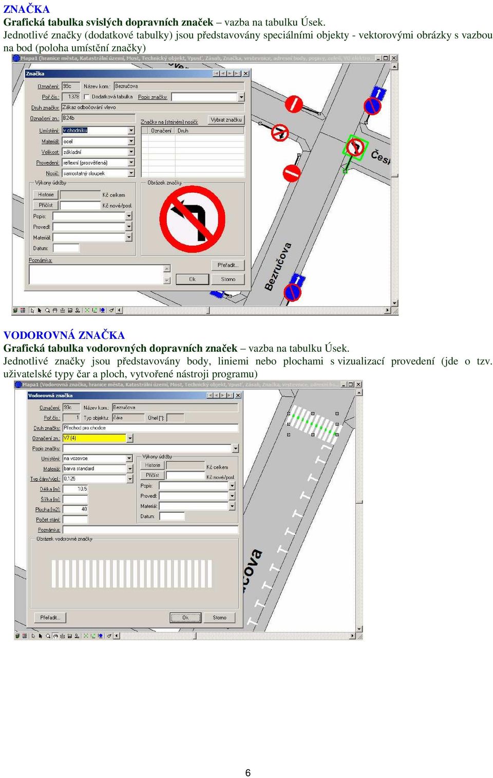 (poloha umístění značky) VODOROVNÁ ZNAČKA Grafická tabulka vodorovných dopravních značek vazba na tabulku Úsek.