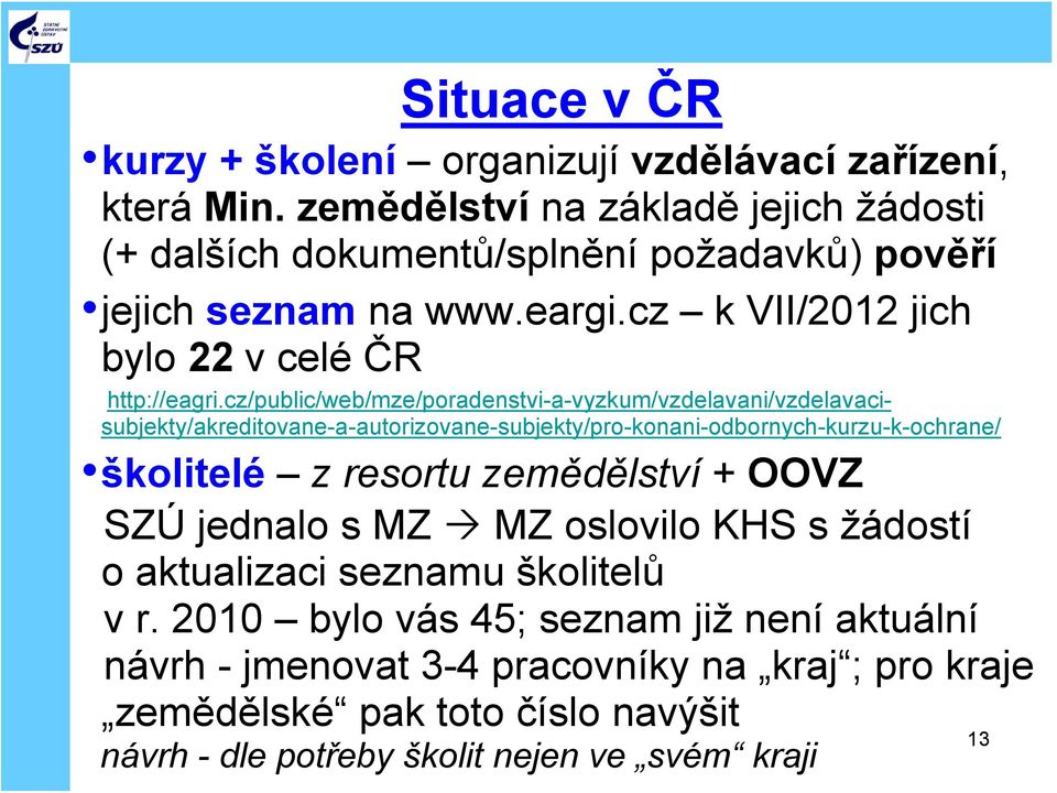 cz/public/web/mze/poradenstvi-a-vyzkum/vzdelavani/vzdelavacisubjekty/akreditovane-a-autorizovane-subjekty/pro-konani-odbornych-kurzu-k-ochrane/ školitelé z resortu