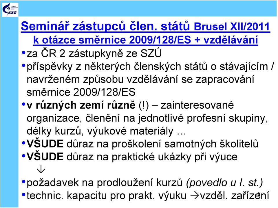 stávajícím / navrženém způsobu vzdělávání se zapracování směrnice 2009/128/ES v různých zemí různě (!