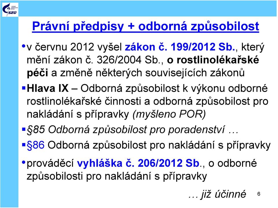 rostlinolékařské činnosti a odborná způsobilost pro nakládání s přípravky (myšleno POR) 85 Odborná způsobilost pro