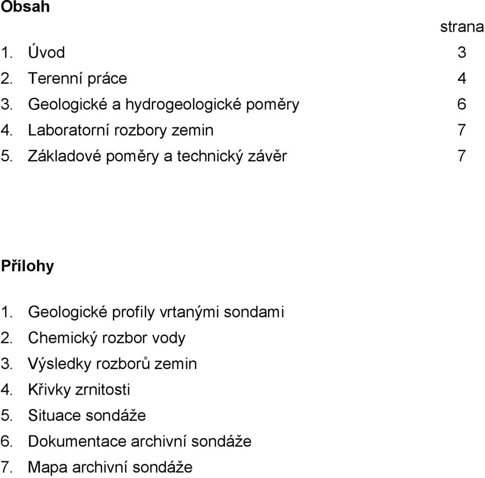 Geologické profily vrtanými sondami 2. Chemický rozbor vody 3.