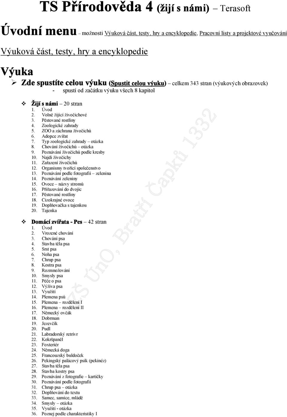 ZOO a záchrana živčichů 6. Adpce zvířat 7. Typ zlgické zahrady tázka 8. Chvání živčichů tázka 9. Pznávání živčichů pdle kresby 10. Najdi živčichy 11. Zařazení živčichů 12.