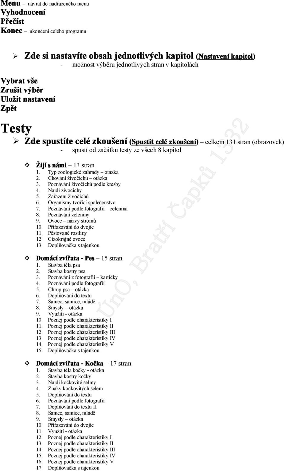 Typ zlgické zahrady tázka 2. Chvání živčichů tázka 3. Pznávání živčichů pdle kresby 4. Najdi živčichy 5. Zařazení živčichů 6. Organismy tvřící splečenstv 7. Pznávání pdle ftgrafií zelenina 8.