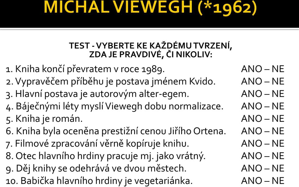 Báječnými léty myslí Viewegh dobu normalizace. ANO NE 5. Kniha je román. ANO NE 6. Kniha byla oceněna prestižní cenou Jiřího Ortena.