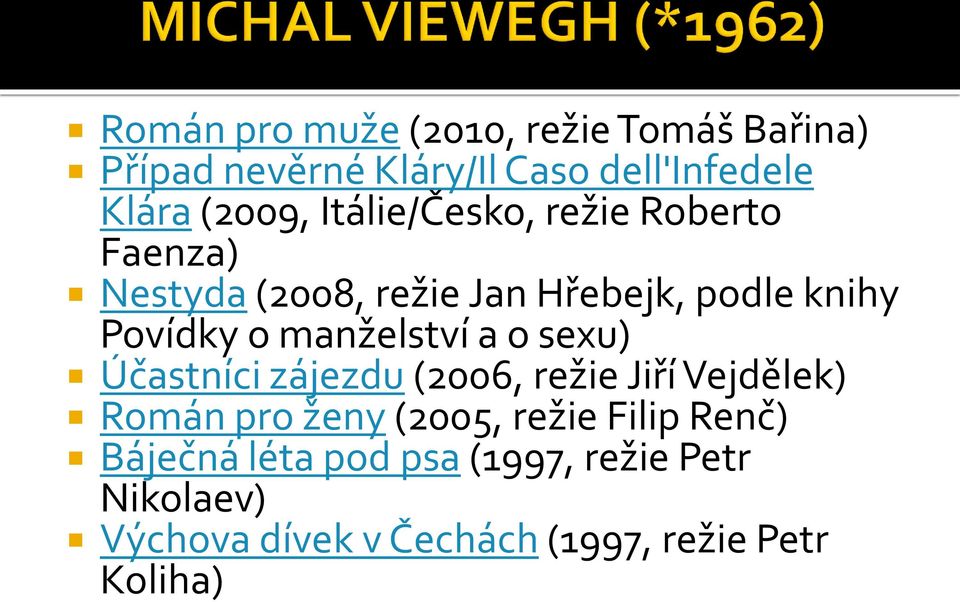 manželství a o sexu) Účastníci zájezdu (2006, režie Jiří Vejdělek) Román pro ženy (2005, režie