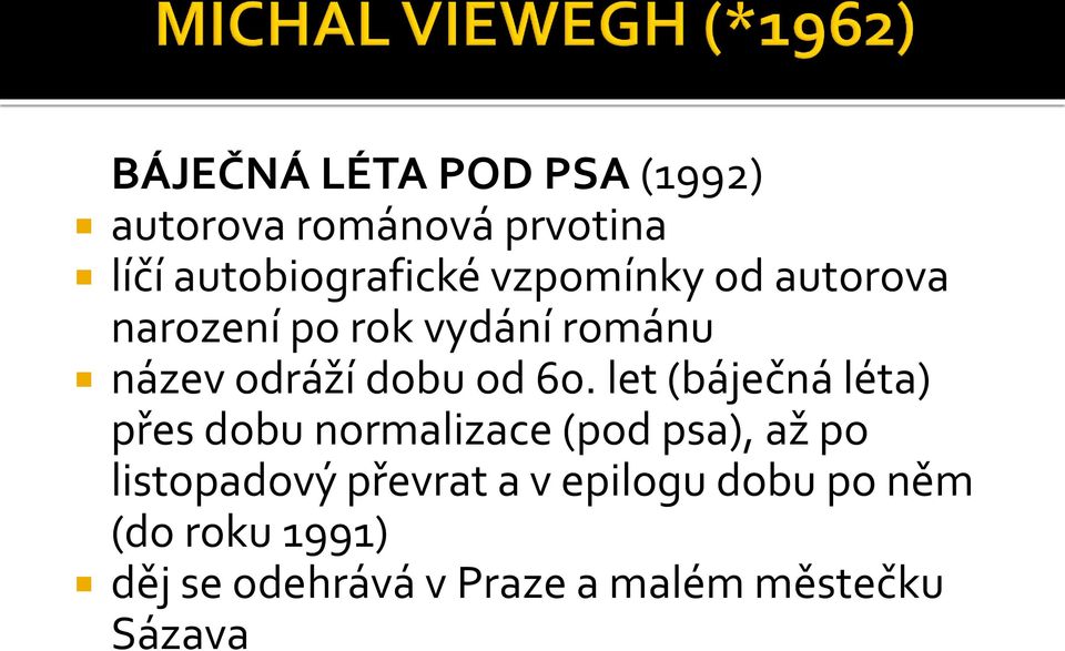 let (báječná léta) přes dobu normalizace (pod psa), až po listopadový převrat a