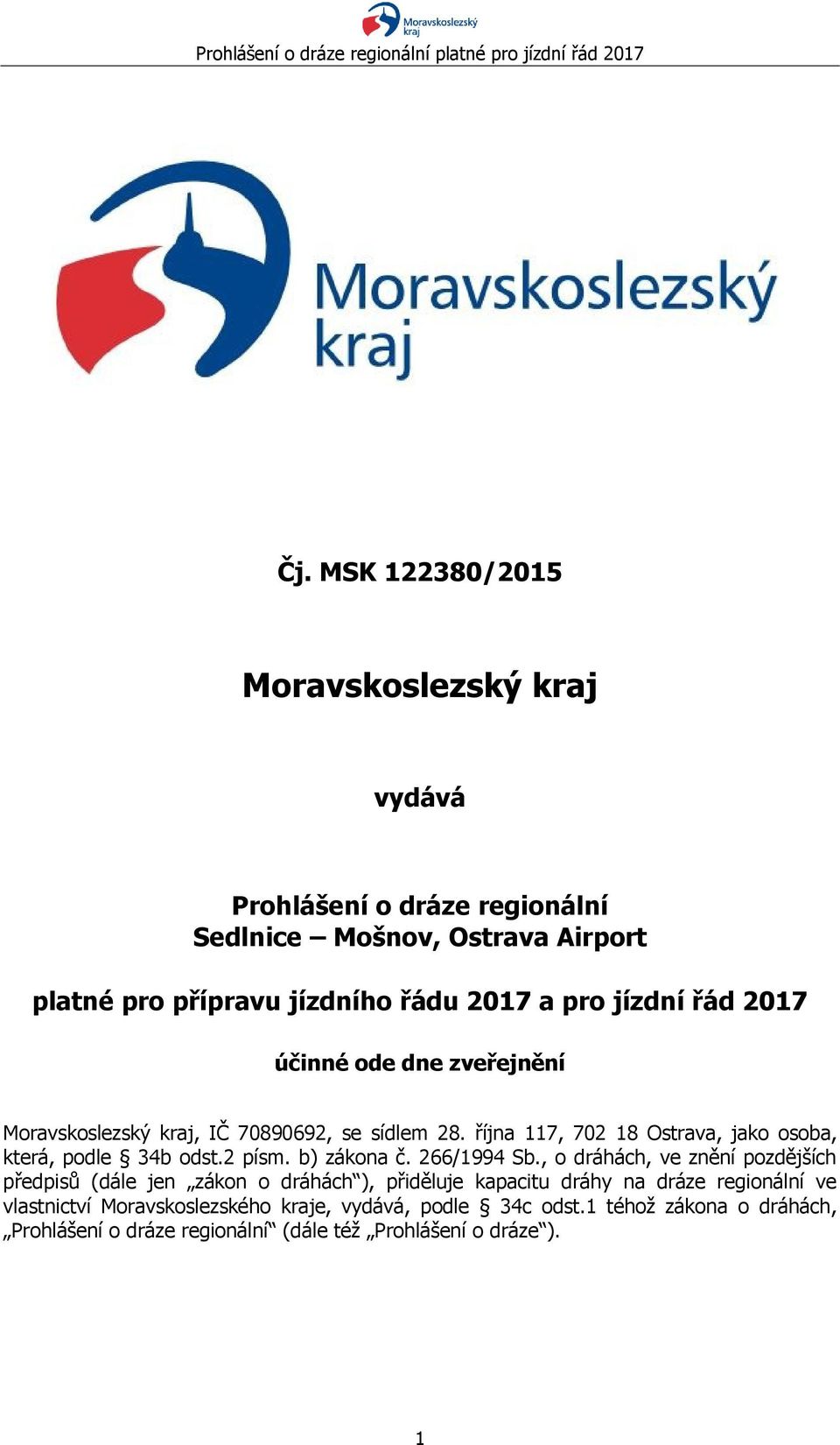 října 117, 702 18 Ostrava, jako osoba, která, podle 34b odst.2 písm. b) zákona č. 266/1994 Sb.