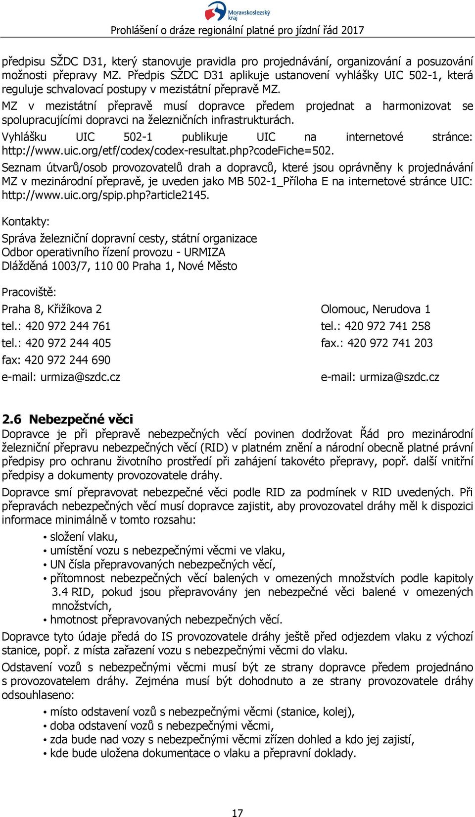 MZ v mezistátní přepravě musí dopravce předem projednat a harmonizovat se spolupracujícími dopravci na železničních infrastrukturách.