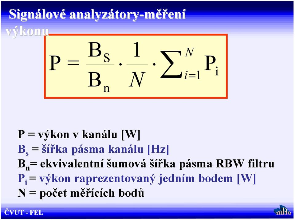 [Hz] B n = ekvivalentní šumová šířka pásma RBW filtru P i =