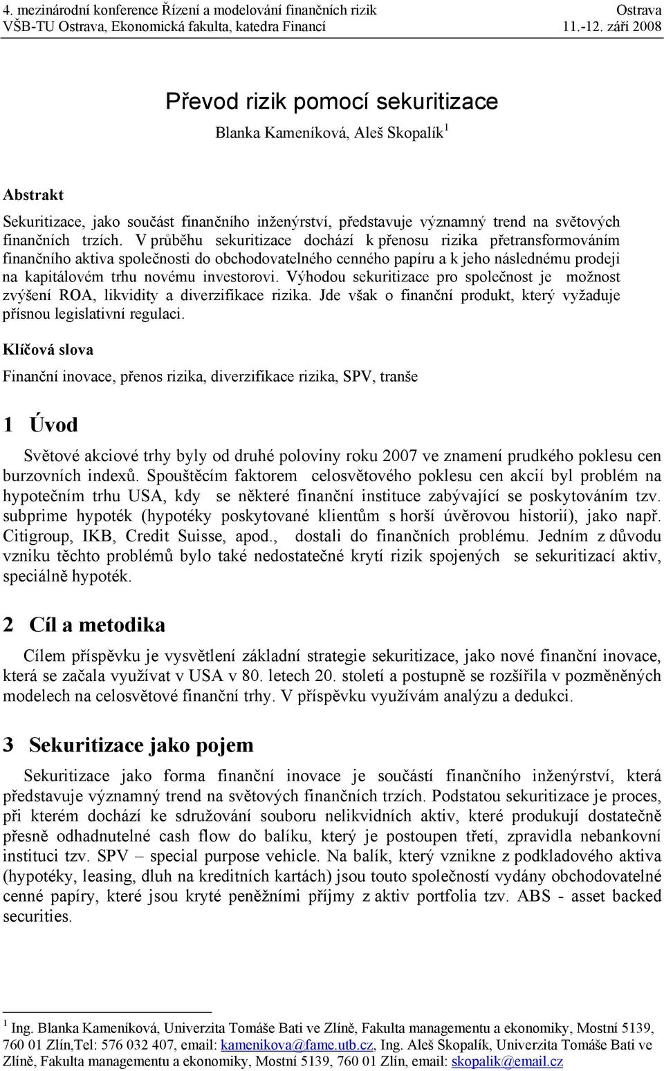 Výhodou sekuritizace pro společnost je možnost zvýšení ROA, likvidity a diverzifikace rizika. Jde však o finanční produkt, který vyžaduje přísnou legislativní regulaci.