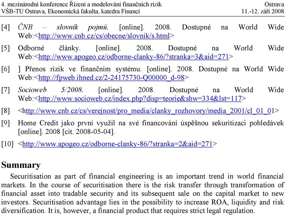 [online]. 2008. Dostupné na World Wide Web:<http://www.socioweb.cz/index.php?disp=teorie&shw=334&lst=117> [8] <http://www.cnb.