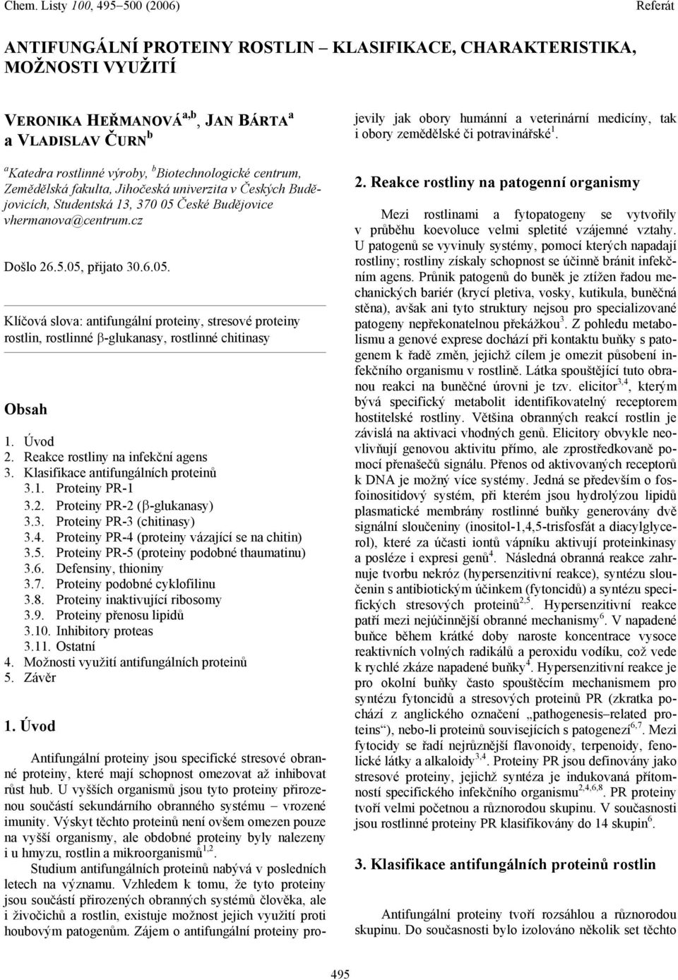 Úvod 2. Reakce rostliny na infekční agens 3. Klasifikace antifungálních proteinů 3.1. Proteiny PR-1 3.2. Proteiny PR-2 (β-glukanasy) 3.3. Proteiny PR-3 (chitinasy) 3.4.