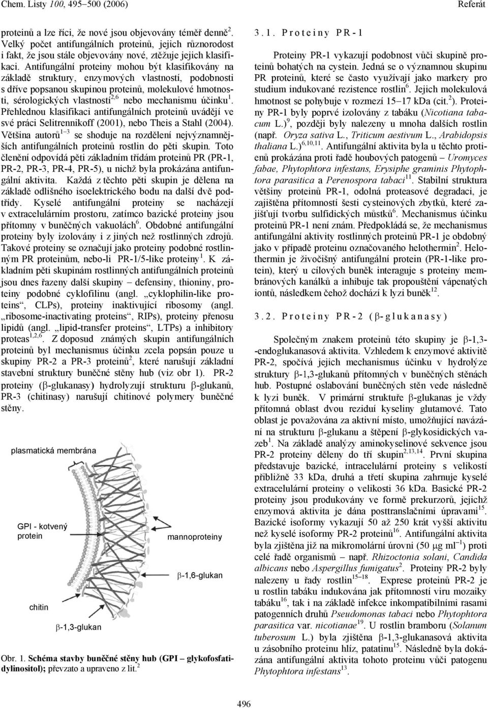 mechanismu účinku 1. Přehlednou klasifikaci antifungálních proteinů uvádějí ve své práci Selitrennikoff (2001), nebo Theis a Stahl (2004).