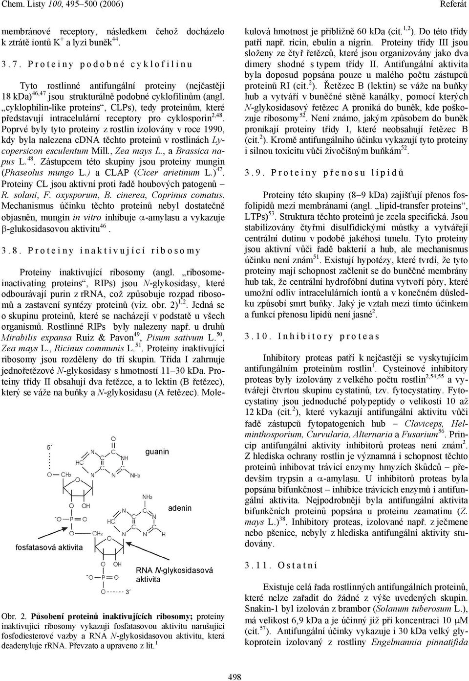cyklophilin-like proteins, CLPs), tedy proteinům, které představují intracelulární receptory pro cyklosporin 2,48.