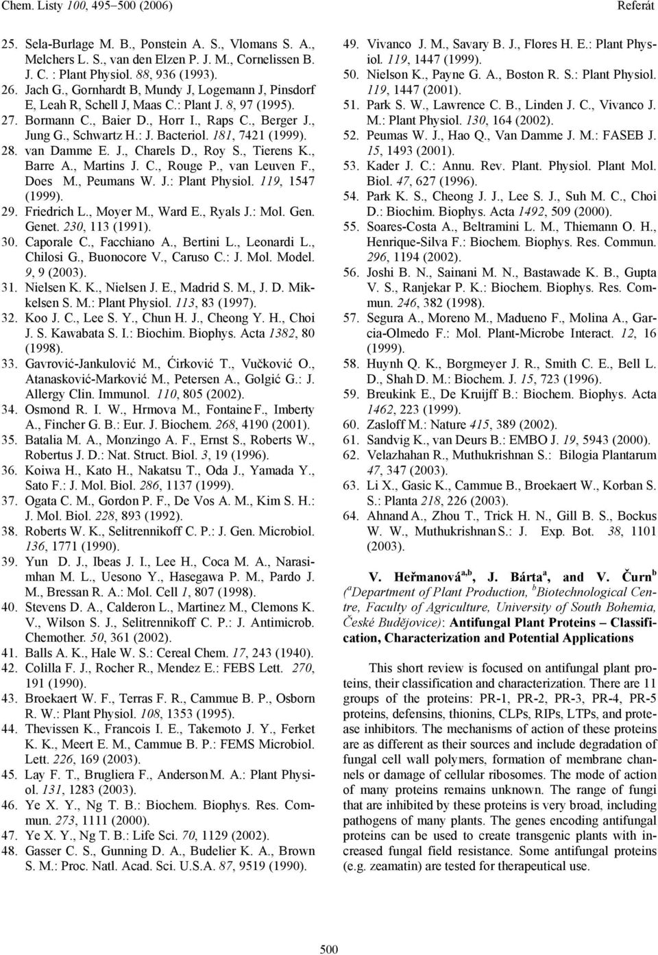 181, 7421 (1999). 28. van Damme E. J., Charels D., Roy S., Tierens K., Barre A., Martins J. C., Rouge P., van Leuven F., Does M., Peumans W. J.: Plant Physiol. 119, 1547 (1999). 29. Friedrich L.