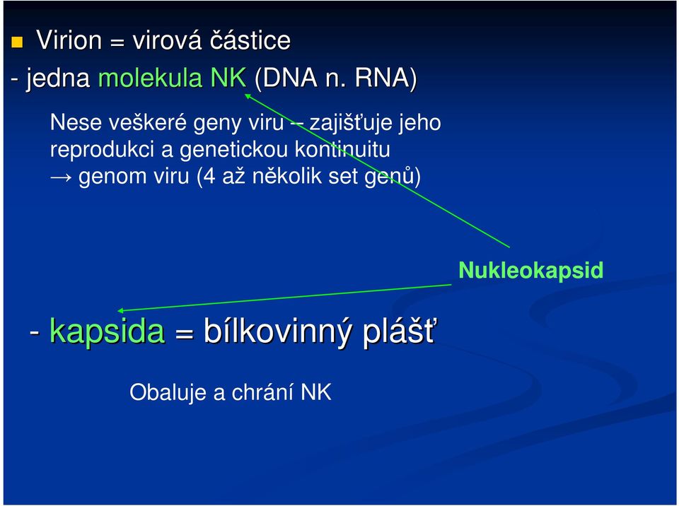 genetickou kontinuitu genom viru (4 až několik set genů)