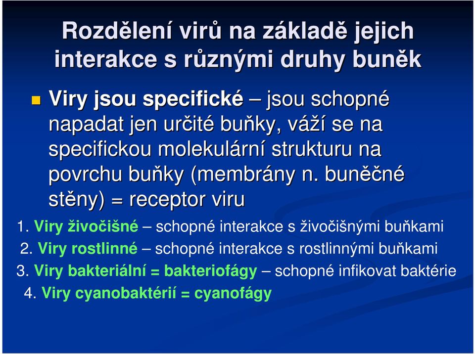 buněč ěčné stěny) = receptor viru 1. Viry živočišné schopné interakce s živočišnými buňkami 2.