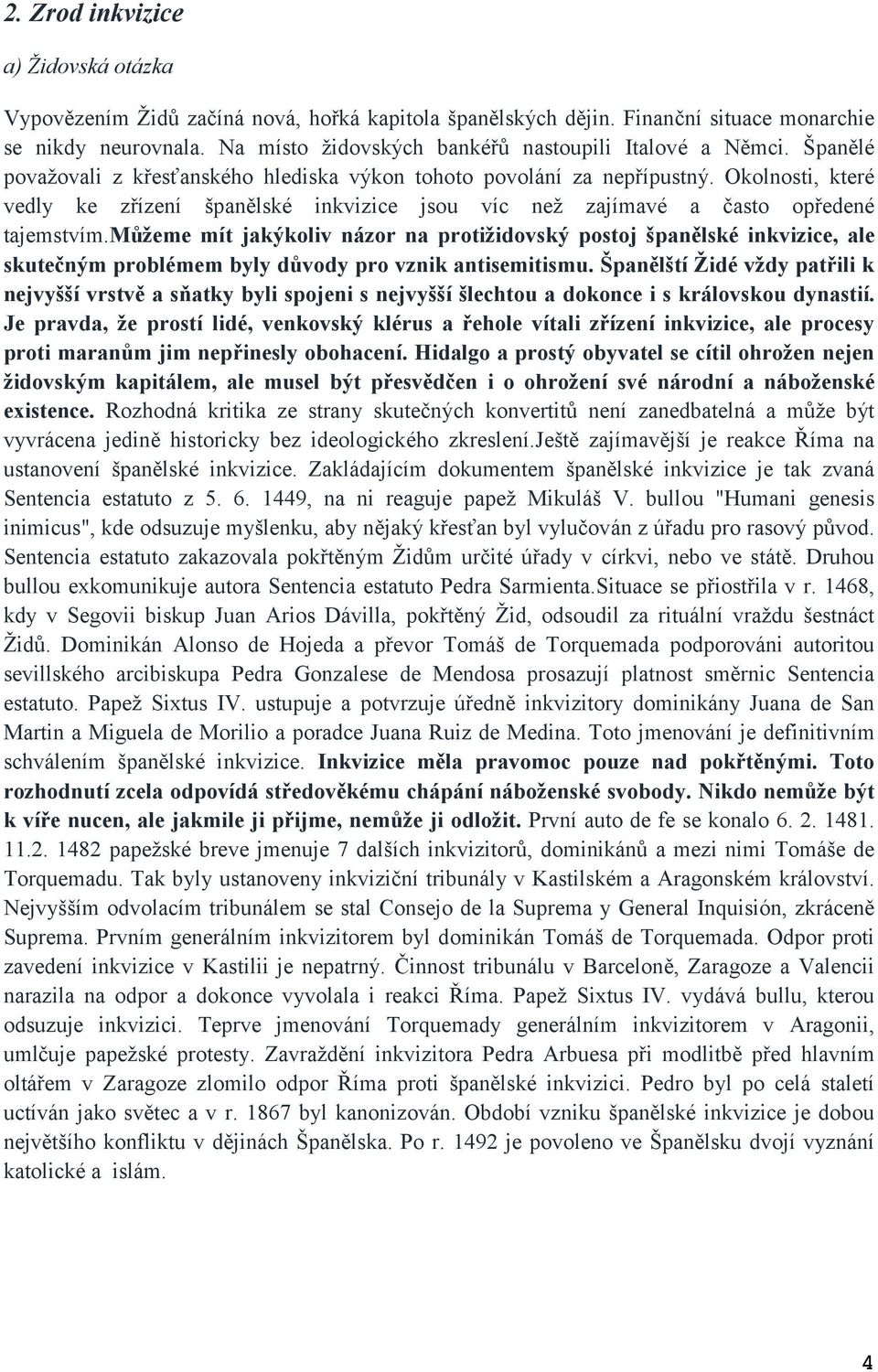 Okolnosti, které vedly ke zřízení španělské inkvizice jsou víc než zajímavé a často opředené tajemstvím.