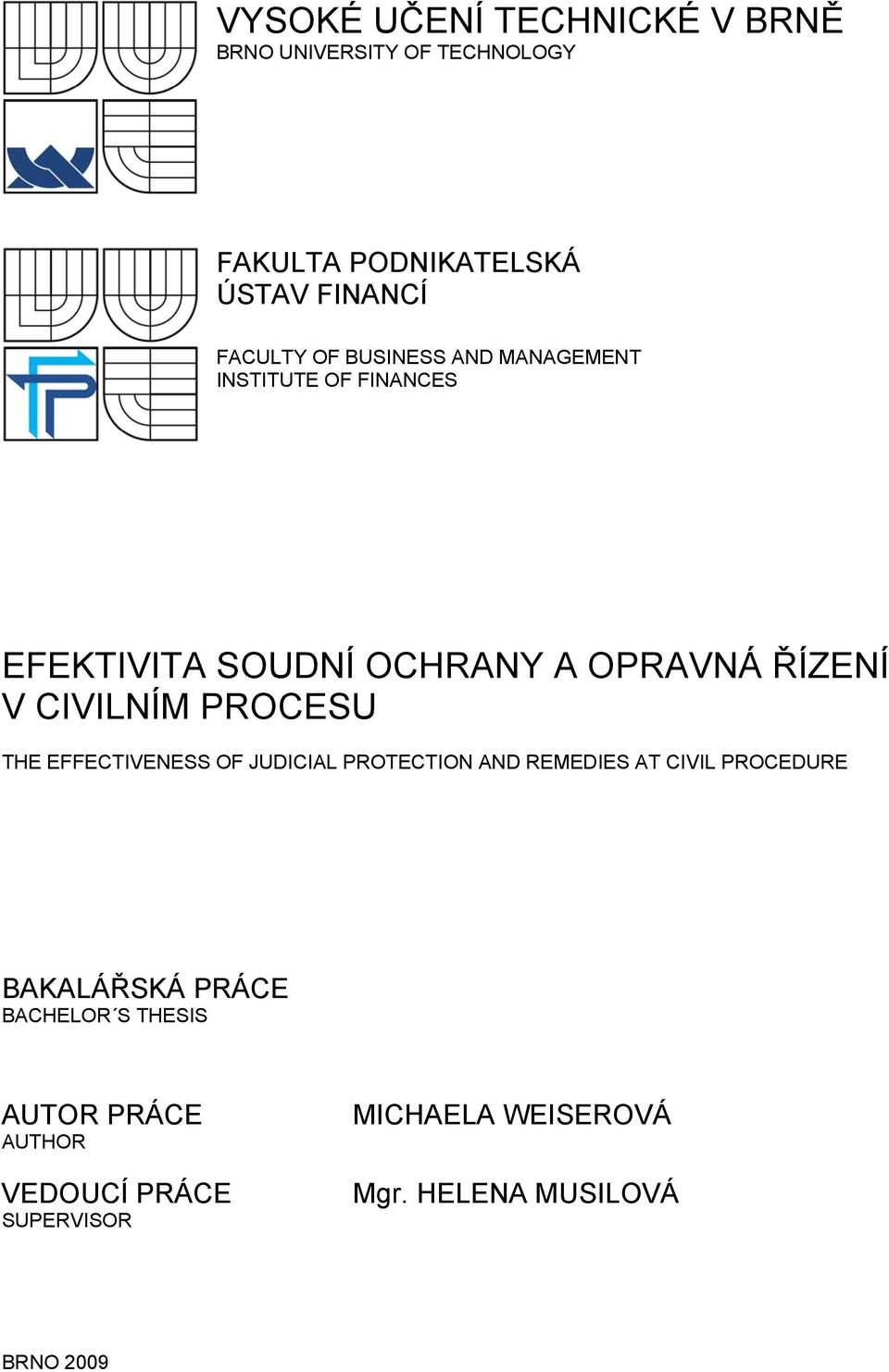 PROCESU THE EFFECTIVENESS OF JUDICIAL PROTECTION AND REMEDIES AT CIVIL PROCEDURE BAKALÁŘSKÁ PRÁCE