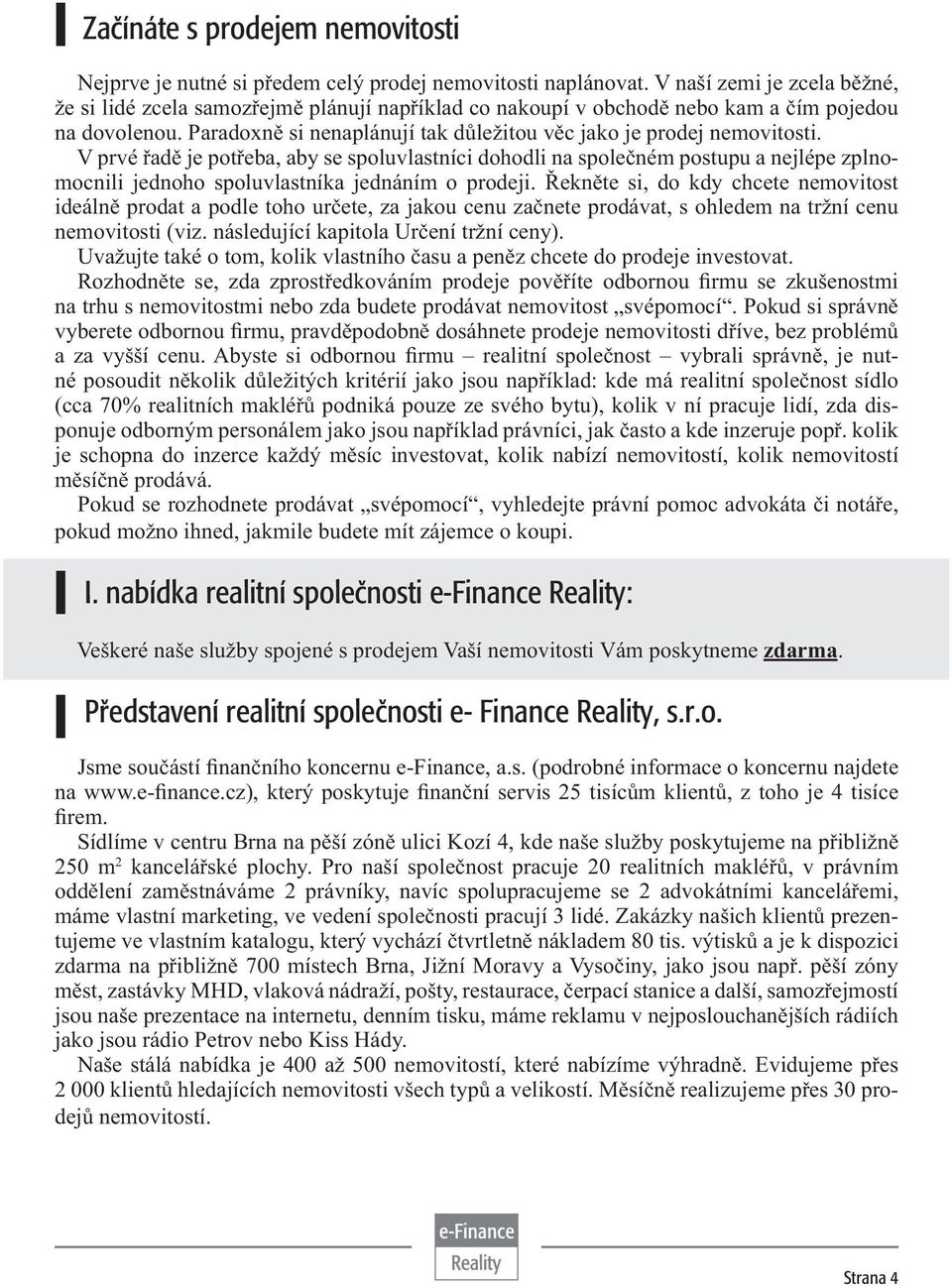 Paradoxně si nenaplánují tak důležitou věc jako je prodej nemovitosti.