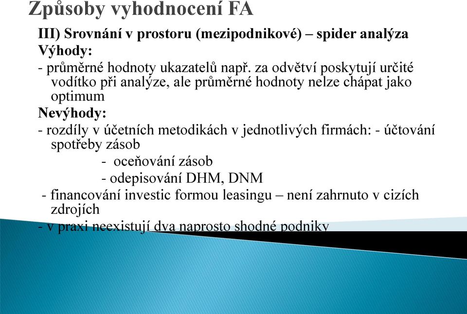 rozdíly v účetních metodikách v jednotlivých firmách: - účtování spotřeby zásob - oceňování zásob - odepisování