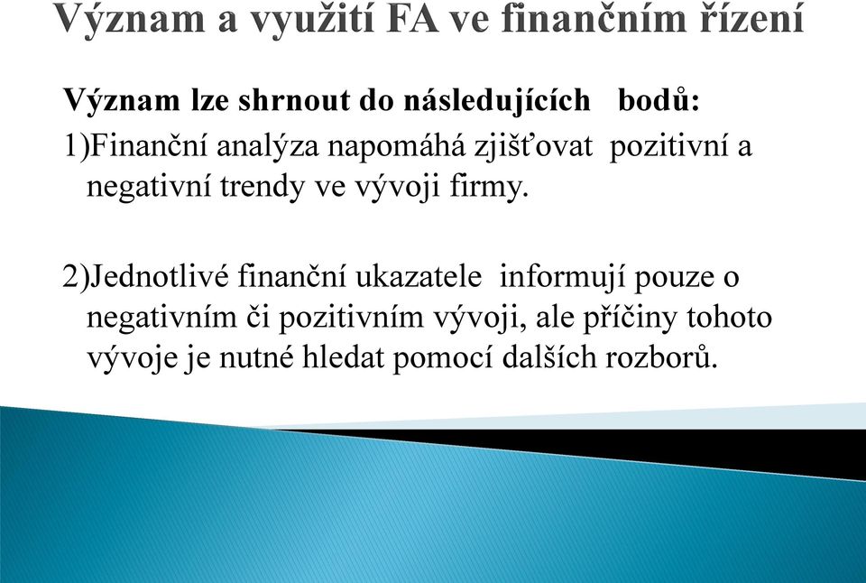 2)Jednotlivé finanční ukazatele informují pouze o negativním či