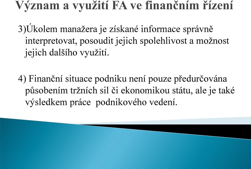 4) Finanční situace podniku není pouze předurčována působením