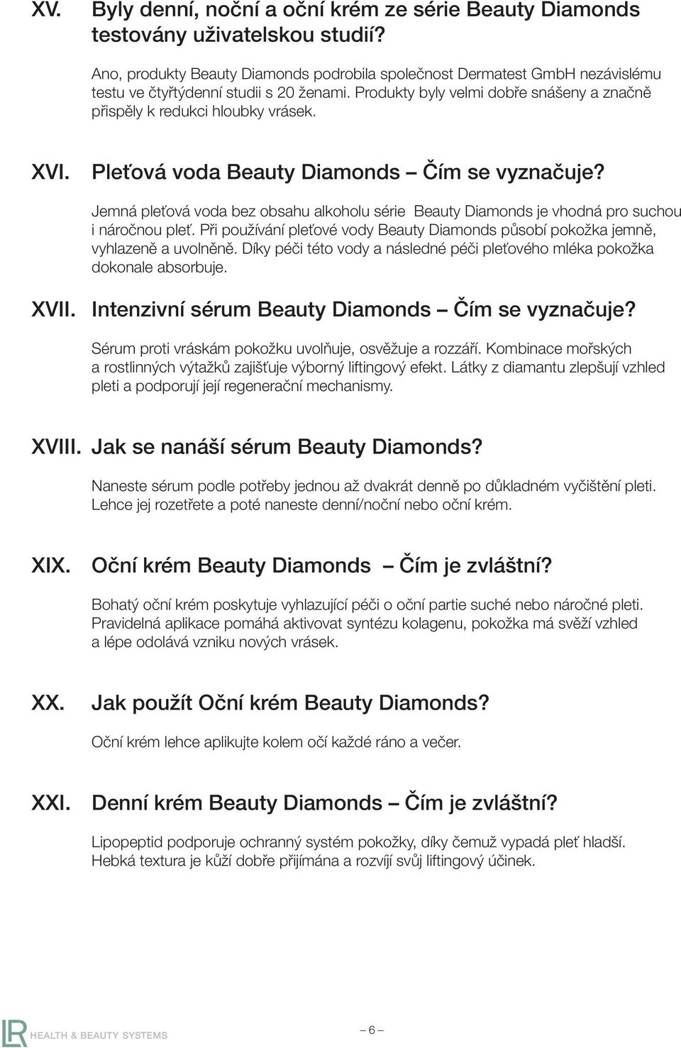 XVI. Pleťová voda Beauty Diamonds Čím se vyznačuje? Jemná pleťová voda bez obsahu alkoholu série Beauty Diamonds je vhodná pro suchou i náročnou pleť.