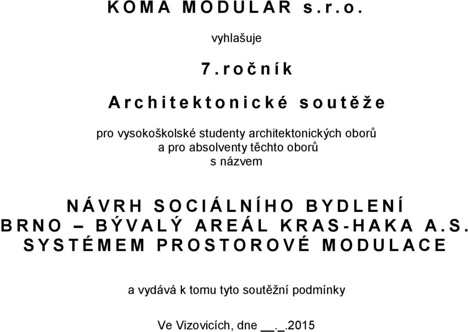 oborů a pro absolventy těchto oborů s názvem N Á V R H S O C I Á L N Í H O B Y D L E N Í B R N O B Ý