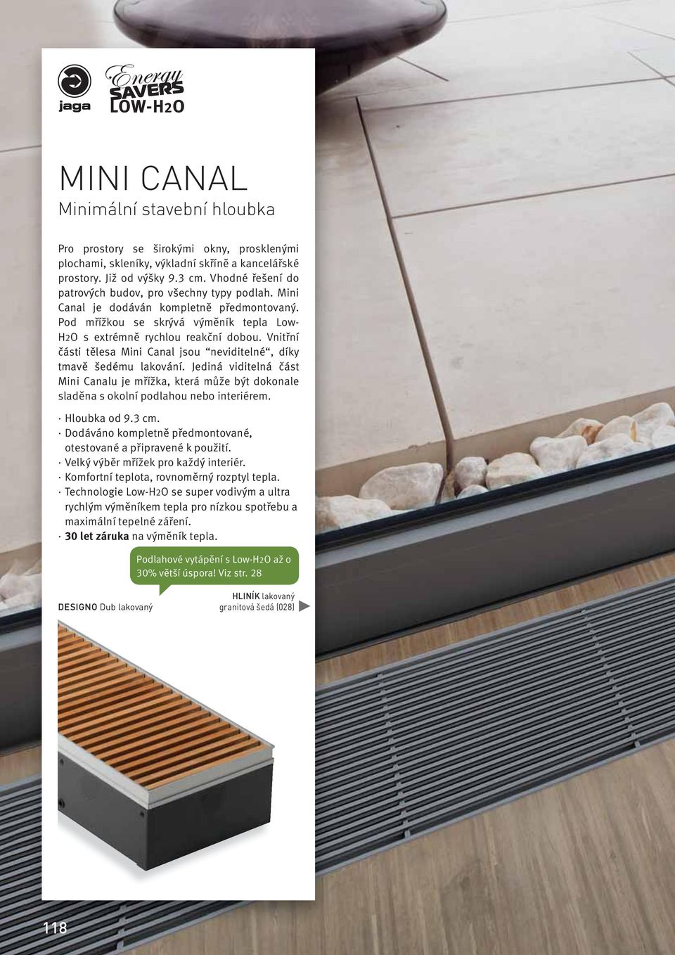 Vnitřní části tělesa Mini Canal jsou neviditelné, díky tmavě šedému lakování. Jediná viditelná část Mini Canalu je mřížka, která může být dokonale sladěna s okolní podlahou nebo interiérem.