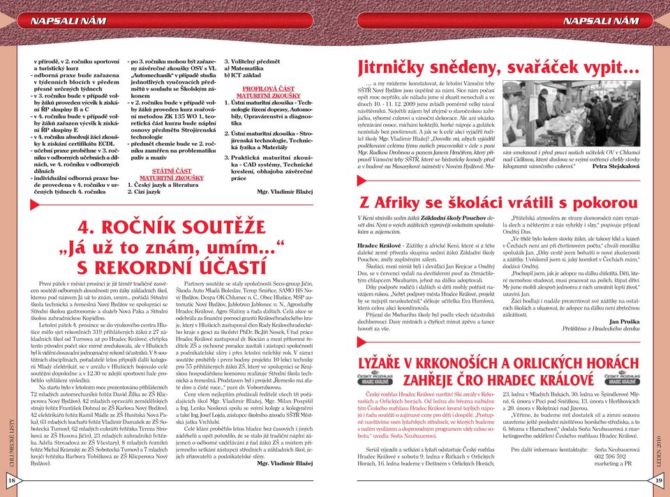 ročníku absolvují žáci zkoušky k získání certifikátu ECDL - učební praxe proběhne v 3. ročníku v odborných učebnách a dílnách, ve 4.