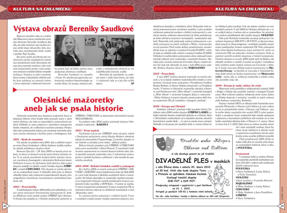 Předvádějí velmi profesionální výkony, jež umocňuje technická zdatnost, taneční obratnost a kvalitní práce s twirlingovou holí.