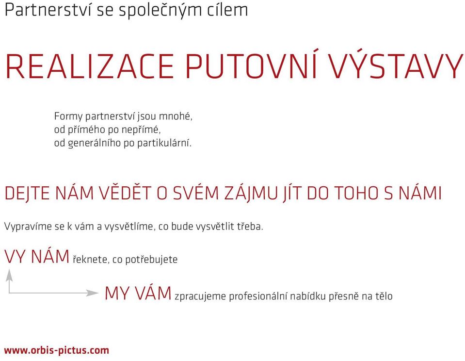 DEJTE NÁM VĚDĚT O SVÉM ZÁJMU JÍT DO TOHO S NÁMI Vypravíme se k vám a vysvětlíme, co bude