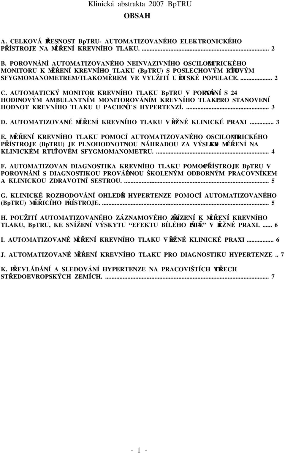 AUTOMATICKÝ MONITOR KREVNÍHO TLAKU BpTRU V POROVNÁNÍ S 24 HODINOVÝM AMBULANTNÍM MONITOROVÁNÍM KREVNÍHO TLAKU PRO STANOVENÍ HODNOT KREVNÍHO TLAKU U PACIENTŮ S HYPERTENZÍ.... 3 D.