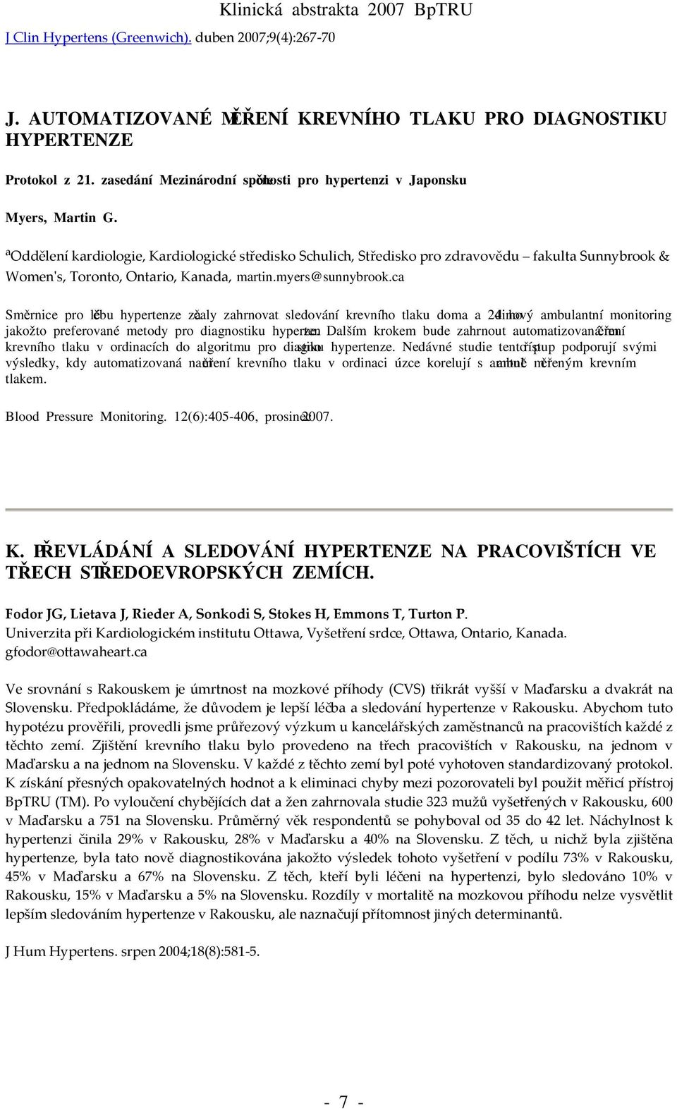 a Oddělení kardiologie, Kardiologické středisko Schulich, Středisko pro zdravovědu fakulta Sunnybrook & Women's, Toronto, Ontario, Kanada, martin.myers@sunnybrook.