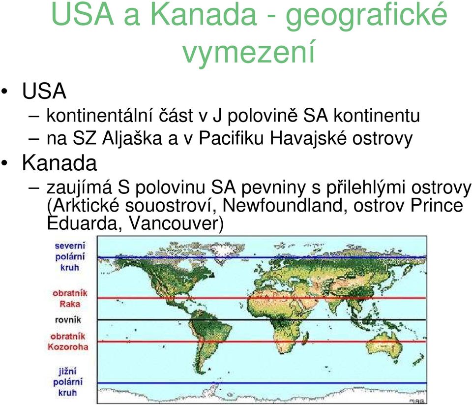 ostrovy Kanada zaujímá S polovinu SA pevniny s přilehlými