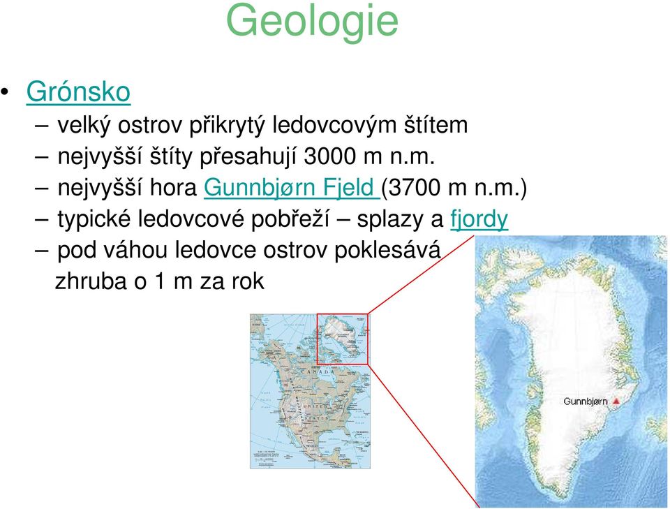 n.m. nejvyšší hora Gunnbjørn Fjeld (3700 m n.m.) typické