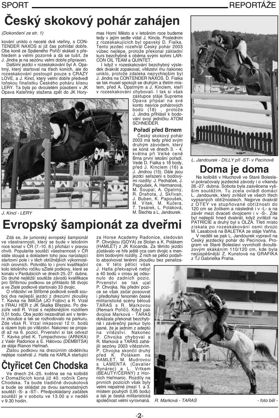 Potvrdilo to i první kvalifikační kolo letošního ročíku szlaté podkovy, které se konalo v Pardubicích ve dnech 25.-27. dubna.