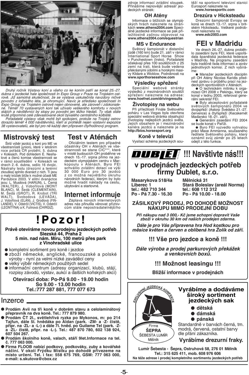 Navíc je středisko společnosti In Expo Group na Trojském ostrově nejen obnovené, ale zároveň i zdokonalené.