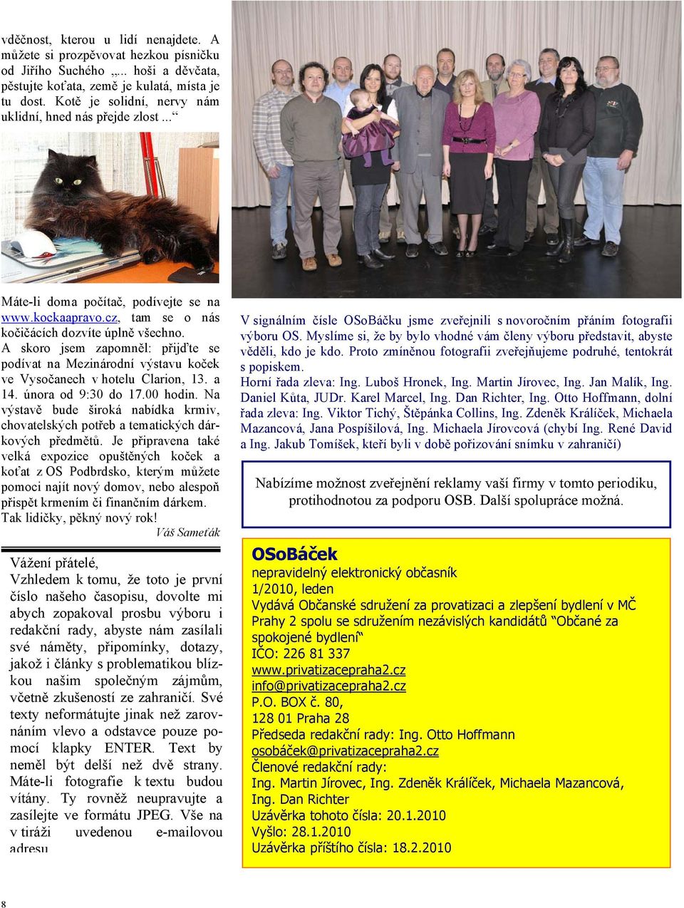 A skoro jsem zapomněl: přijďte se podívat na Mezinárodní výstavu koček ve Vysočanech v hotelu Clarion, 13. a 14. února od 9:30 do 17.00 hodin.